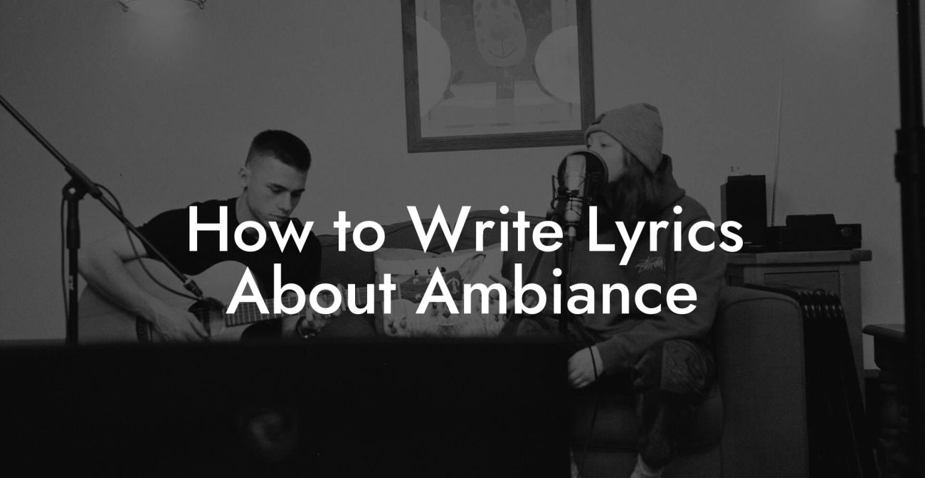 How to Write Lyrics About Ambiance