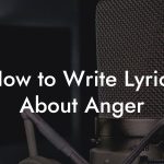 How to Write Lyrics About Anger