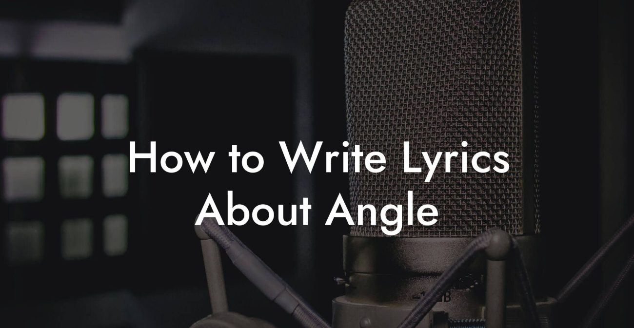 How to Write Lyrics About Angle