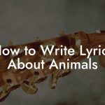 How to Write Lyrics About Animals