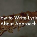 How to Write Lyrics About Approach