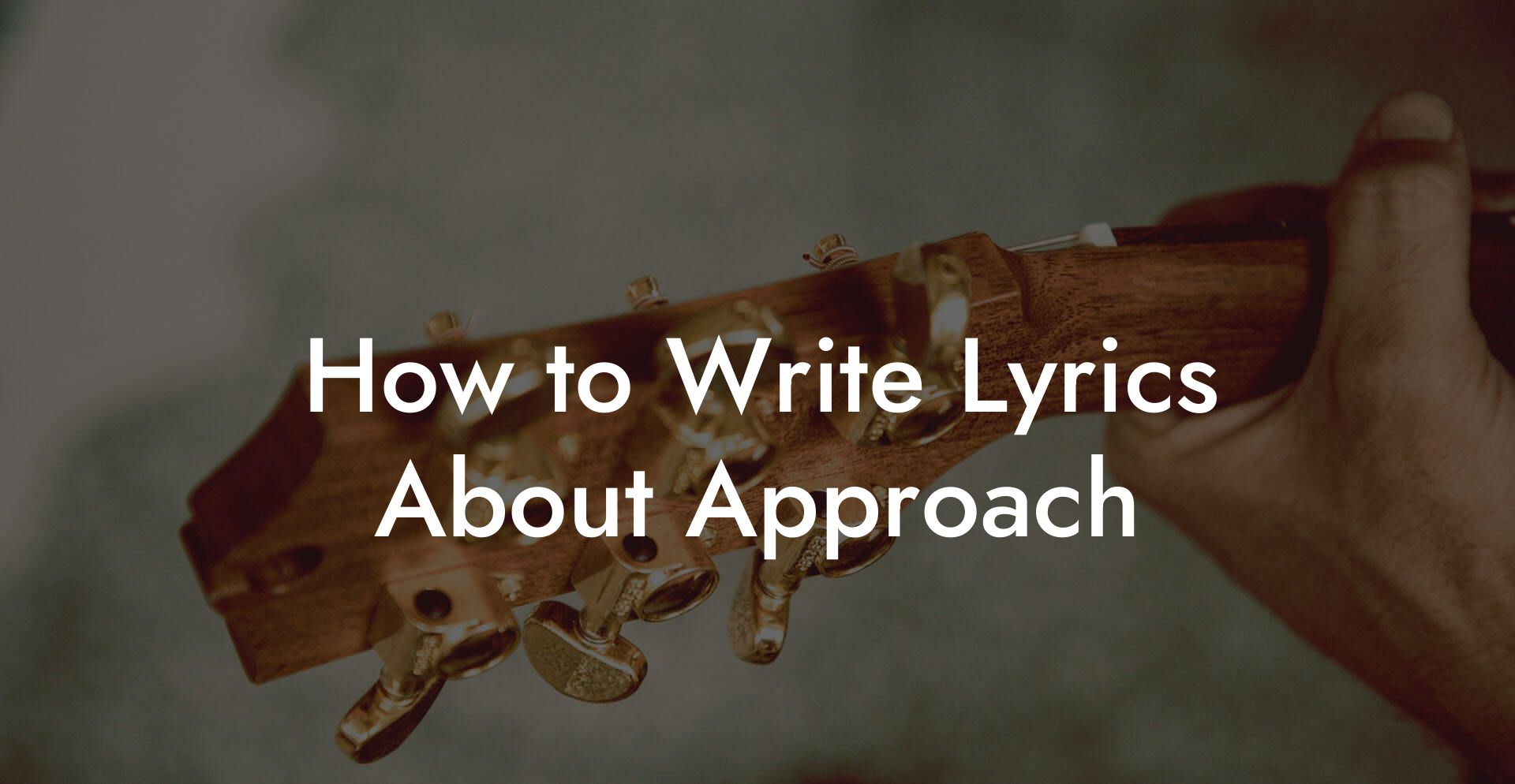 How to Write Lyrics About Approach