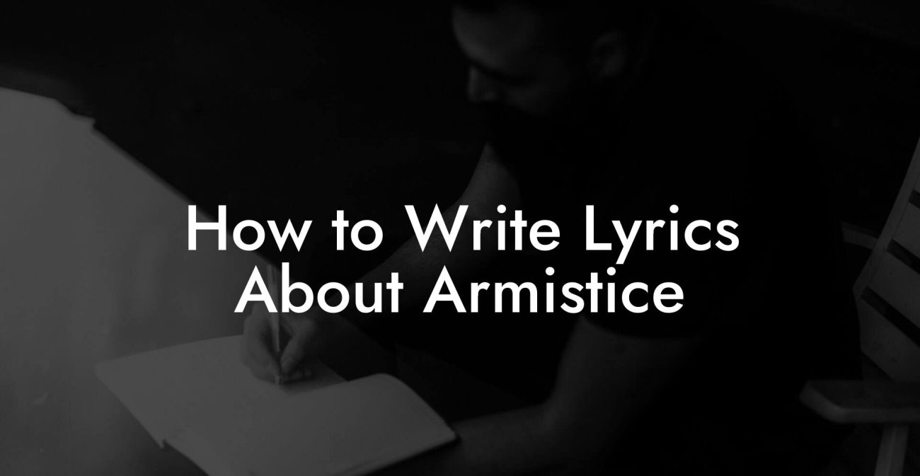 How to Write Lyrics About Armistice