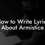How to Write Lyrics About Armistice