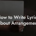 How to Write Lyrics About Arrangement