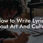 How to Write Lyrics About Art And Culture