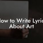 How to Write Lyrics About Art