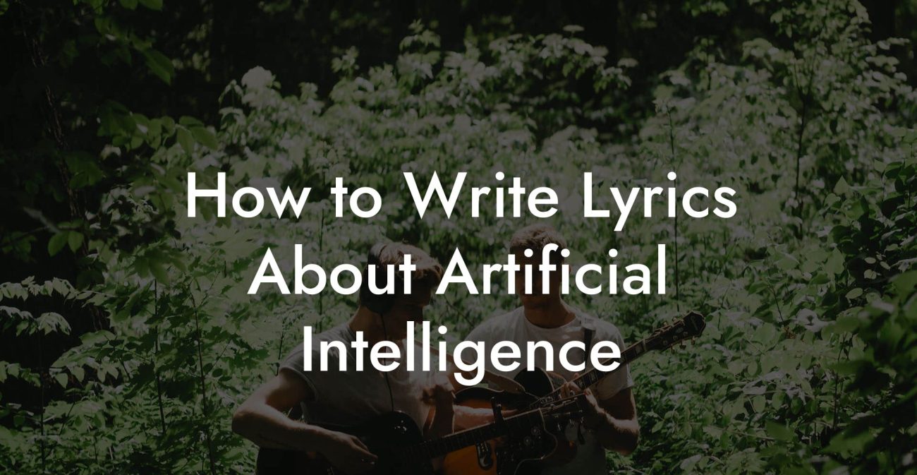 How to Write Lyrics About Artificial Intelligence