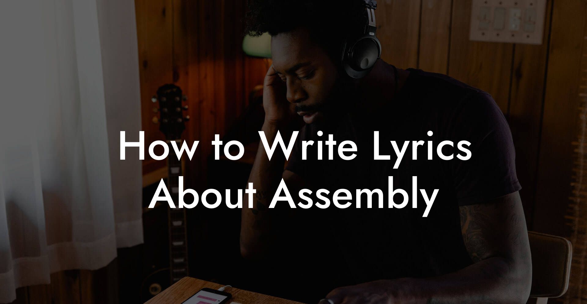 How to Write Lyrics About Assembly