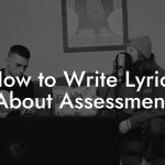 How to Write Lyrics About Assessment