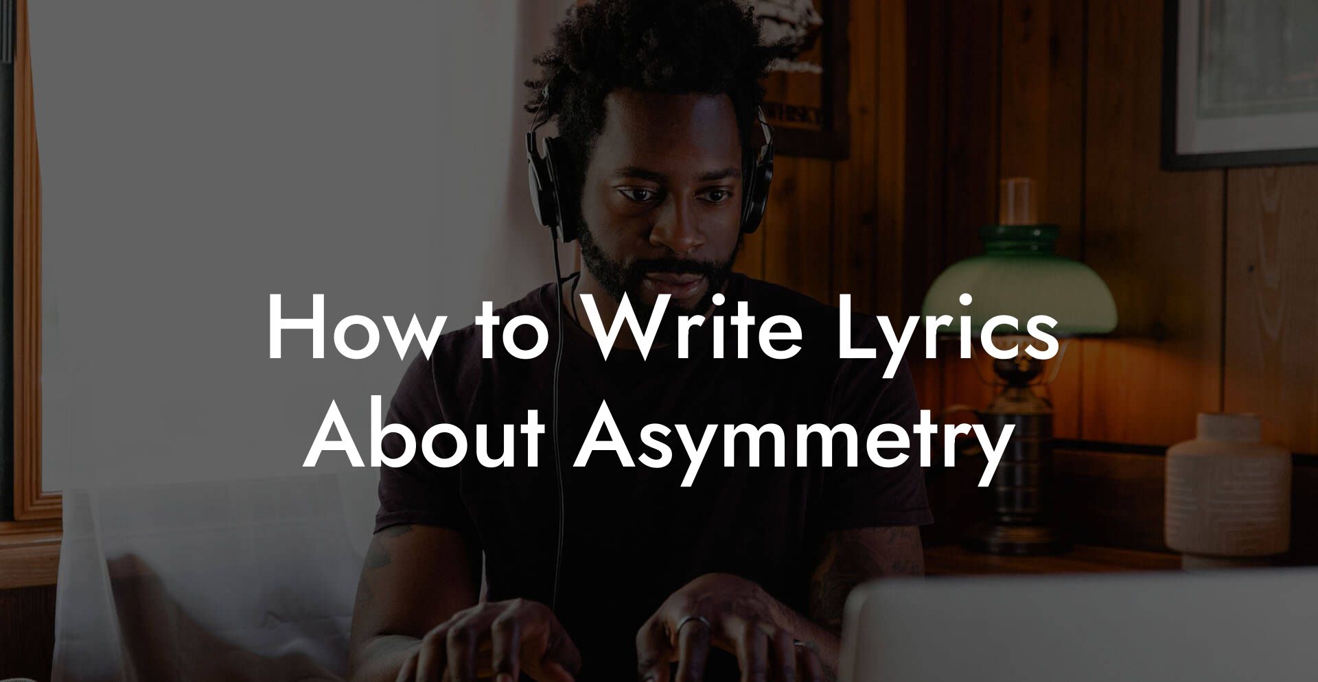 How to Write Lyrics About Asymmetry