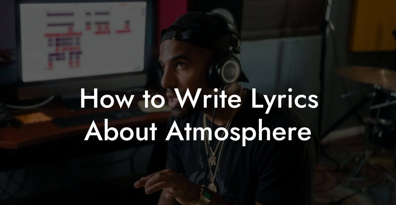 How to Write Lyrics About Atmosphere