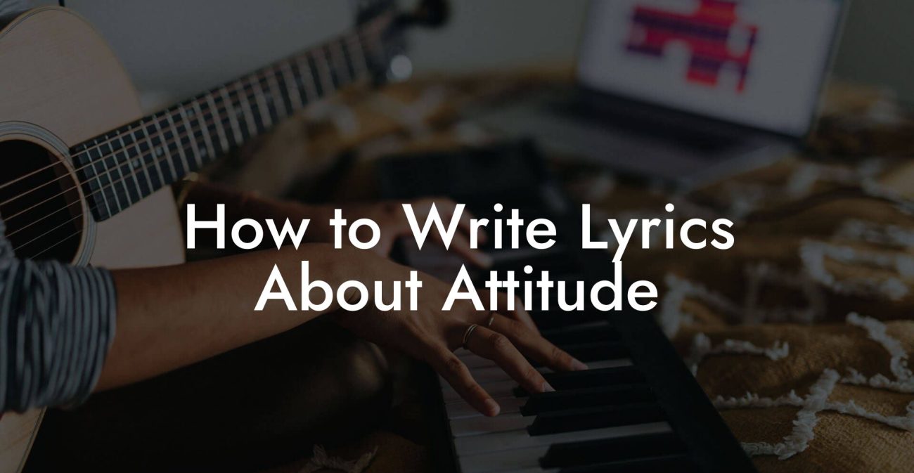 How to Write Lyrics About Attitude