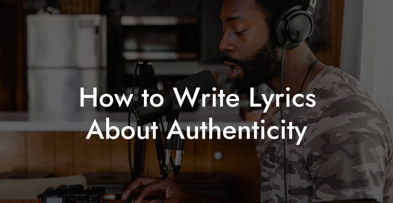 How to Write Lyrics About Authenticity