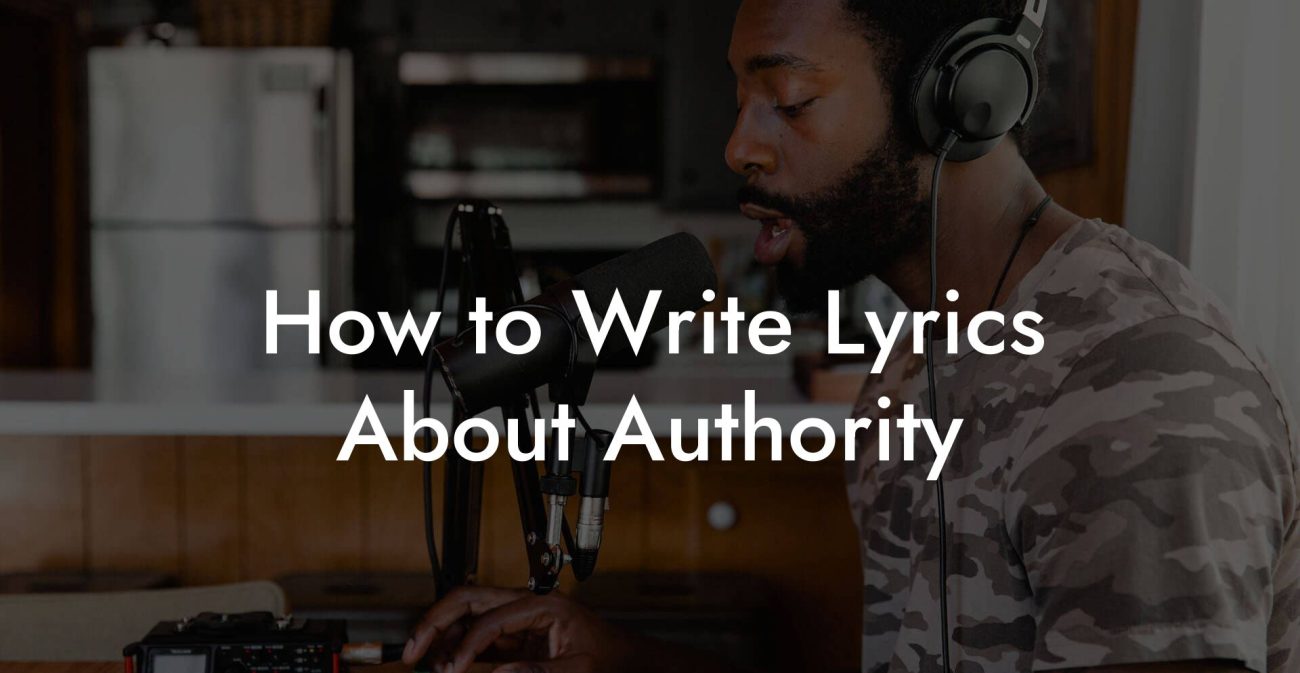 How to Write Lyrics About Authority