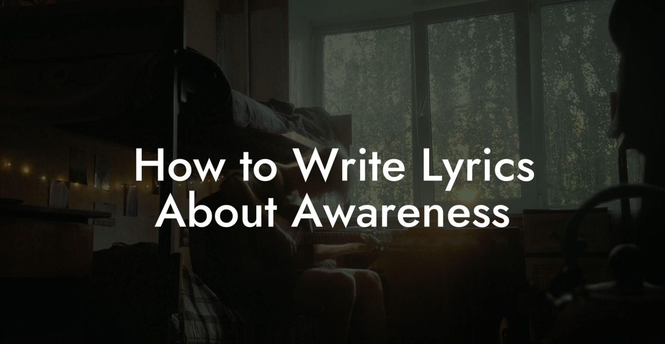 How to Write Lyrics About Awareness