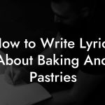 How to Write Lyrics About Baking And Pastries