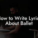 How to Write Lyrics About Ballet