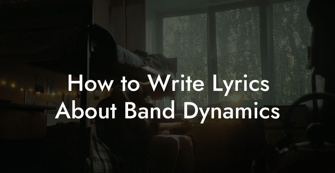 How to Write Lyrics About Band Dynamics