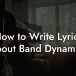 How to Write Lyrics About Band Dynamics