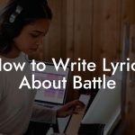 How to Write Lyrics About Battle