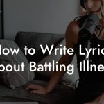 How to Write Lyrics About Battling Illness