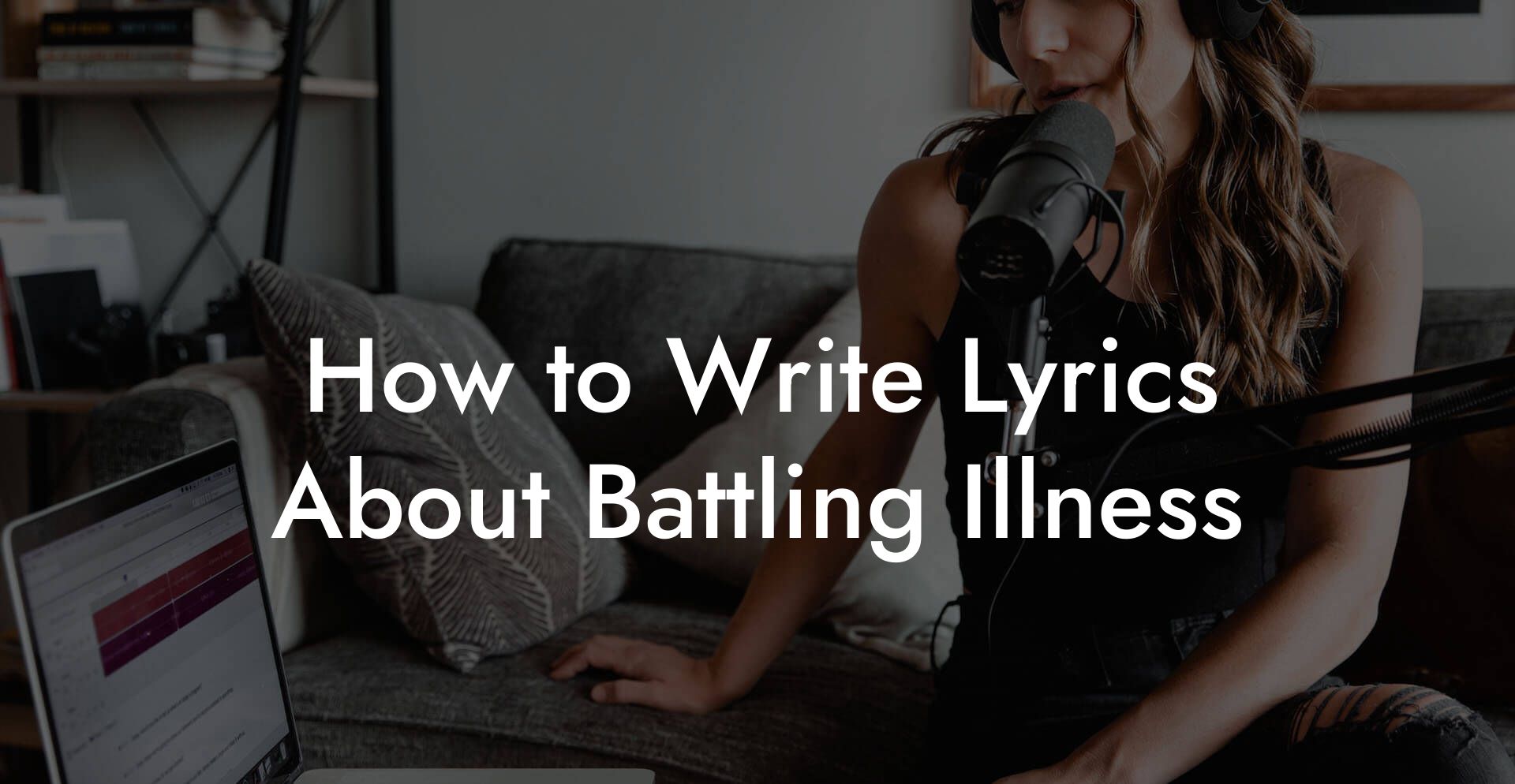 How to Write Lyrics About Battling Illness