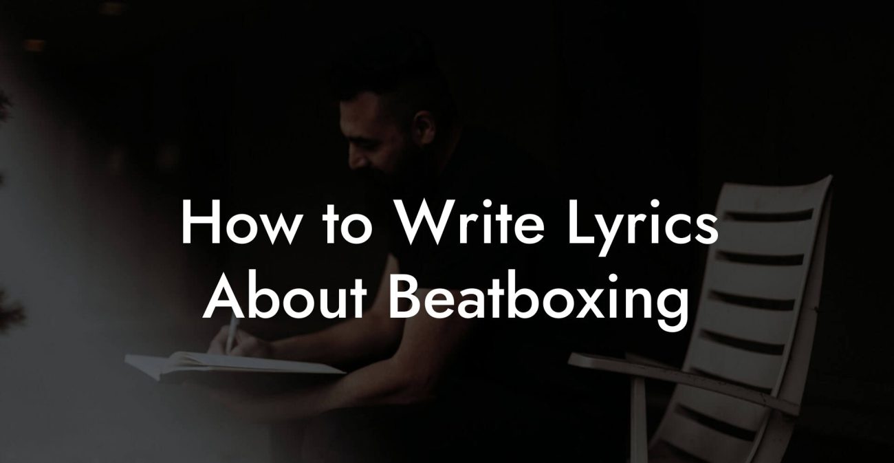 How to Write Lyrics About Beatboxing