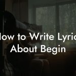 How to Write Lyrics About Begin