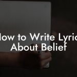 How to Write Lyrics About Belief
