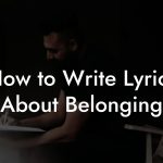 How to Write Lyrics About Belonging