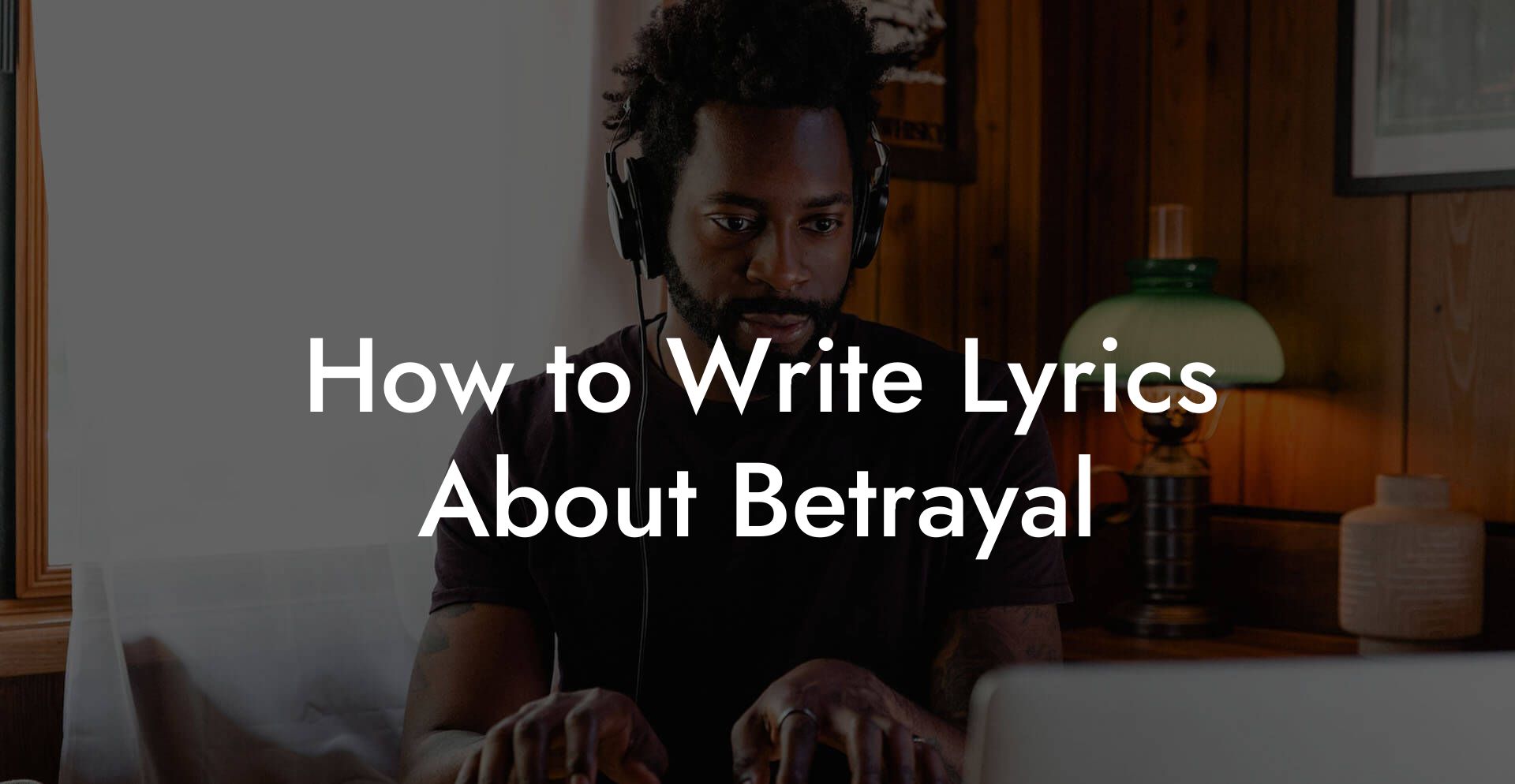 How to Write Lyrics About Betrayal