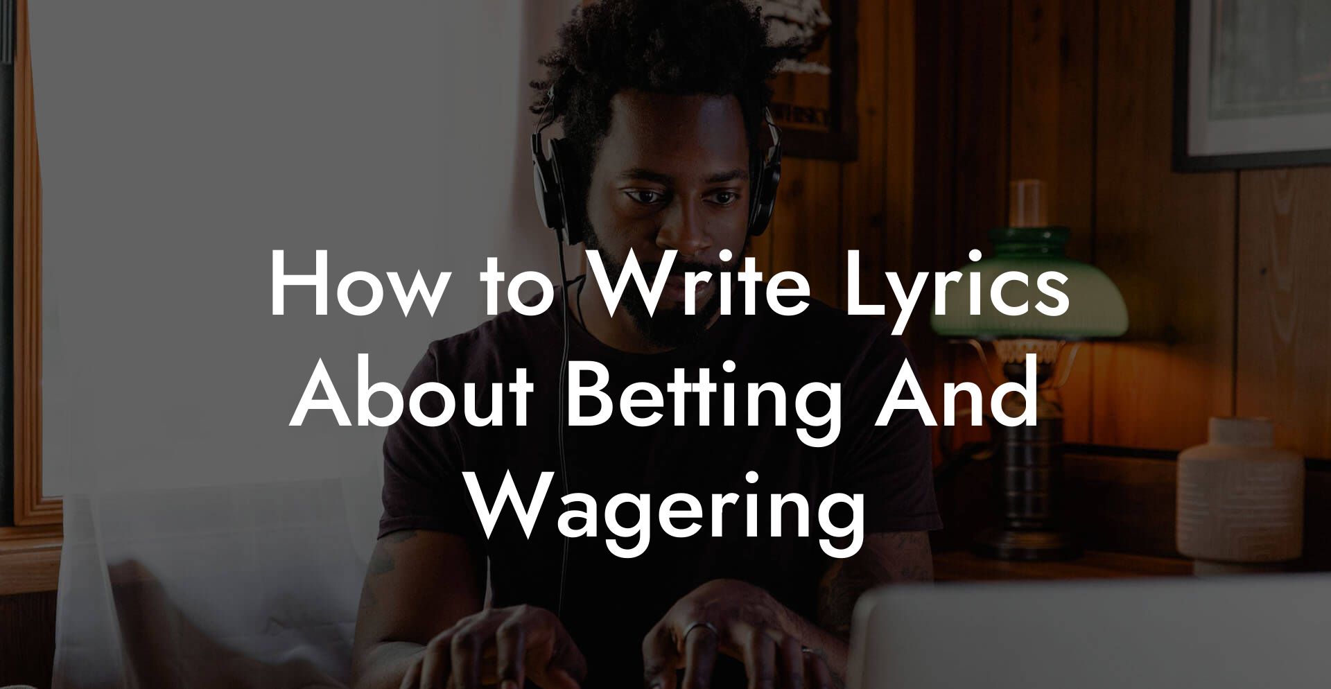 How to Write Lyrics About Betting And Wagering