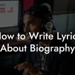 How to Write Lyrics About Biography