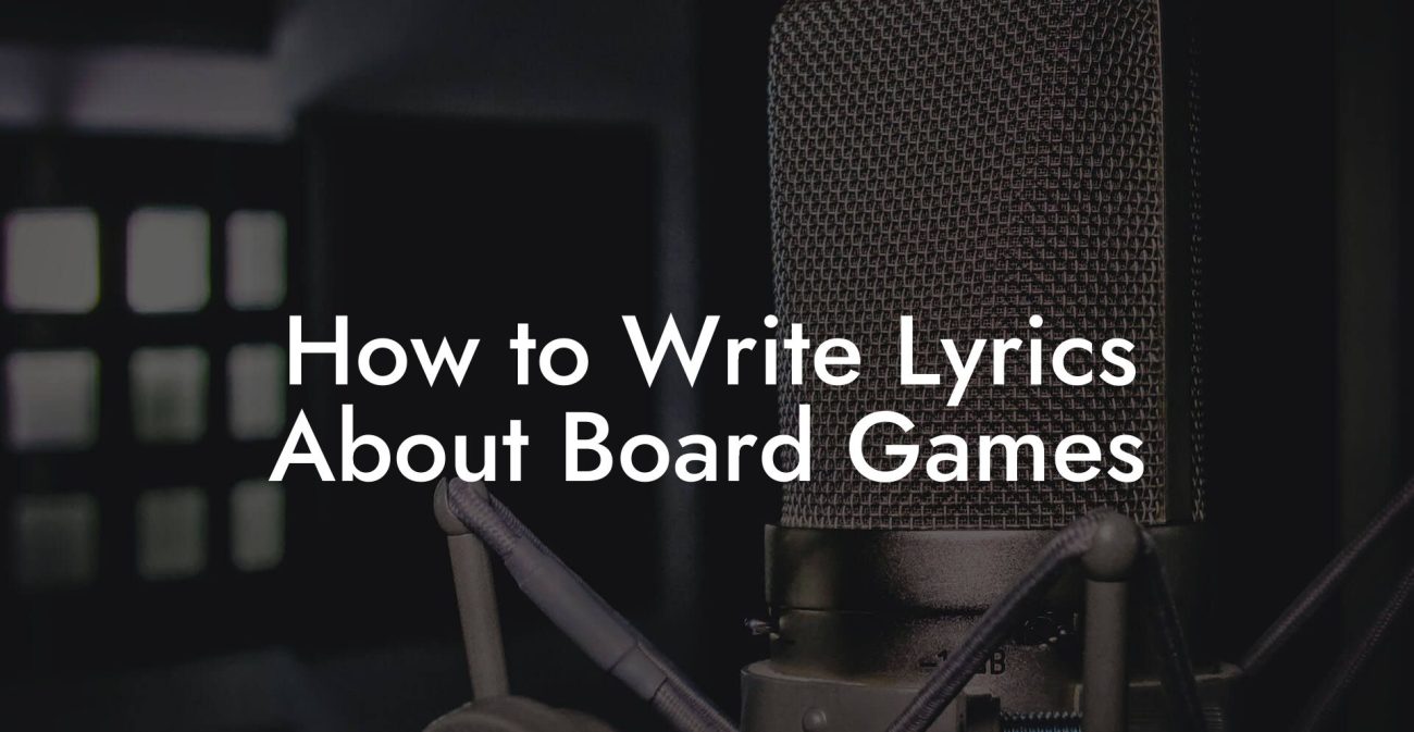 How to Write Lyrics About Board Games