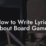 How to Write Lyrics About Board Games