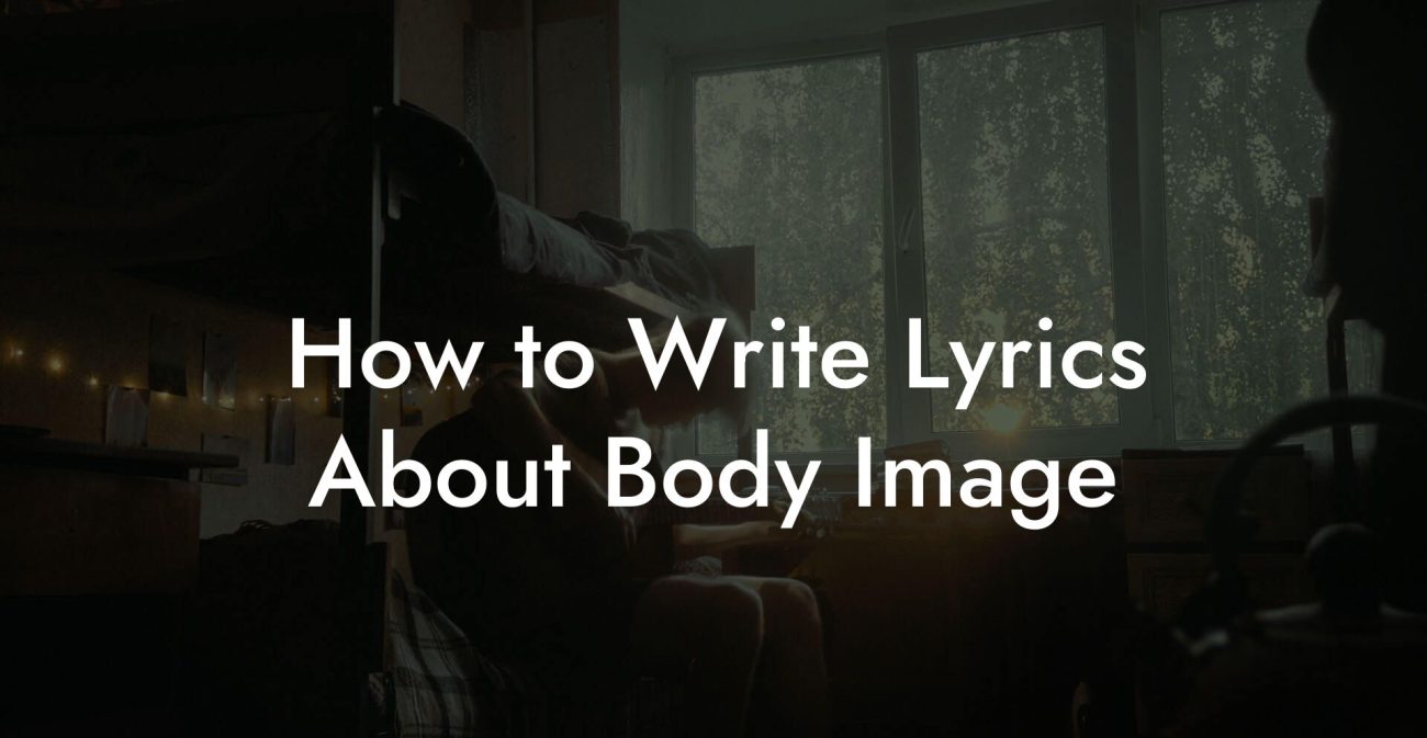 How to Write Lyrics About Body Image