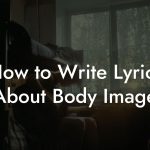 How to Write Lyrics About Body Image
