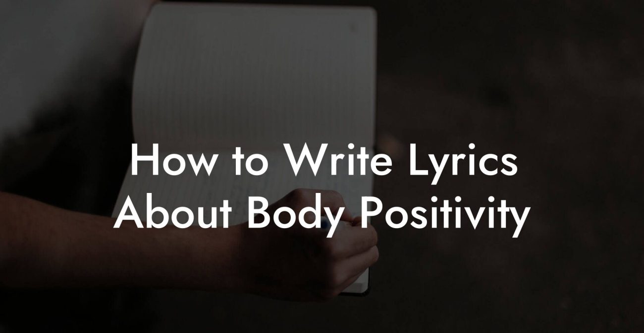 How to Write Lyrics About Body Positivity