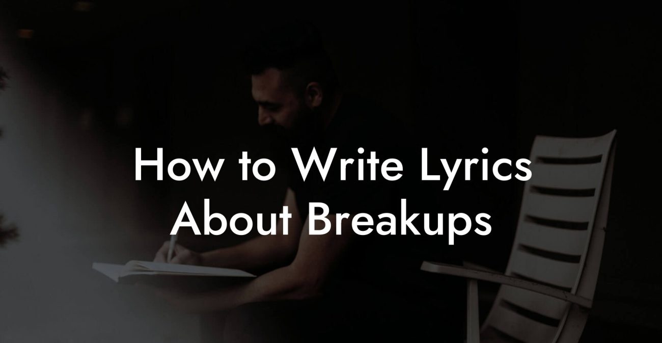 How to Write Lyrics About Breakups