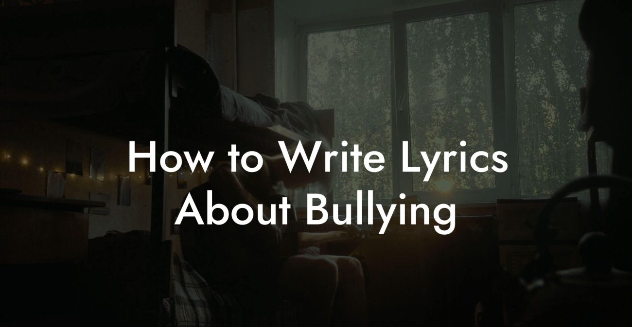 How to Write Lyrics About Bullying