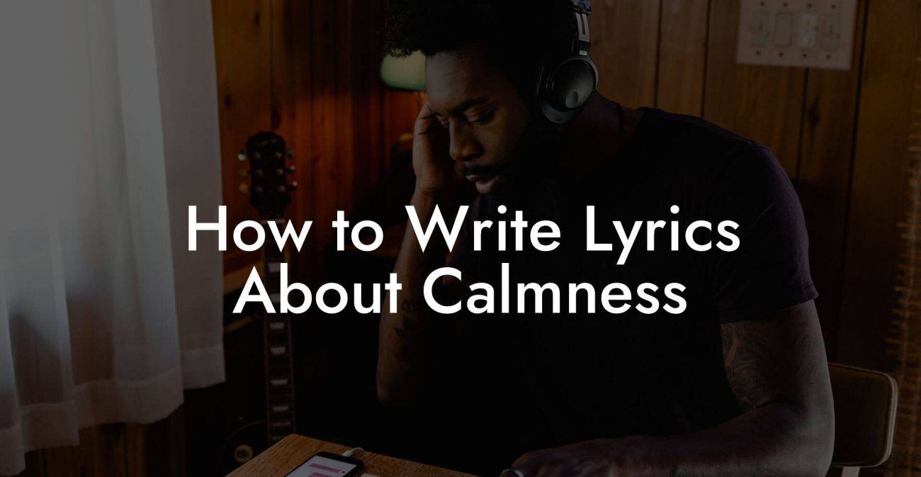 How to Write Lyrics About Calmness