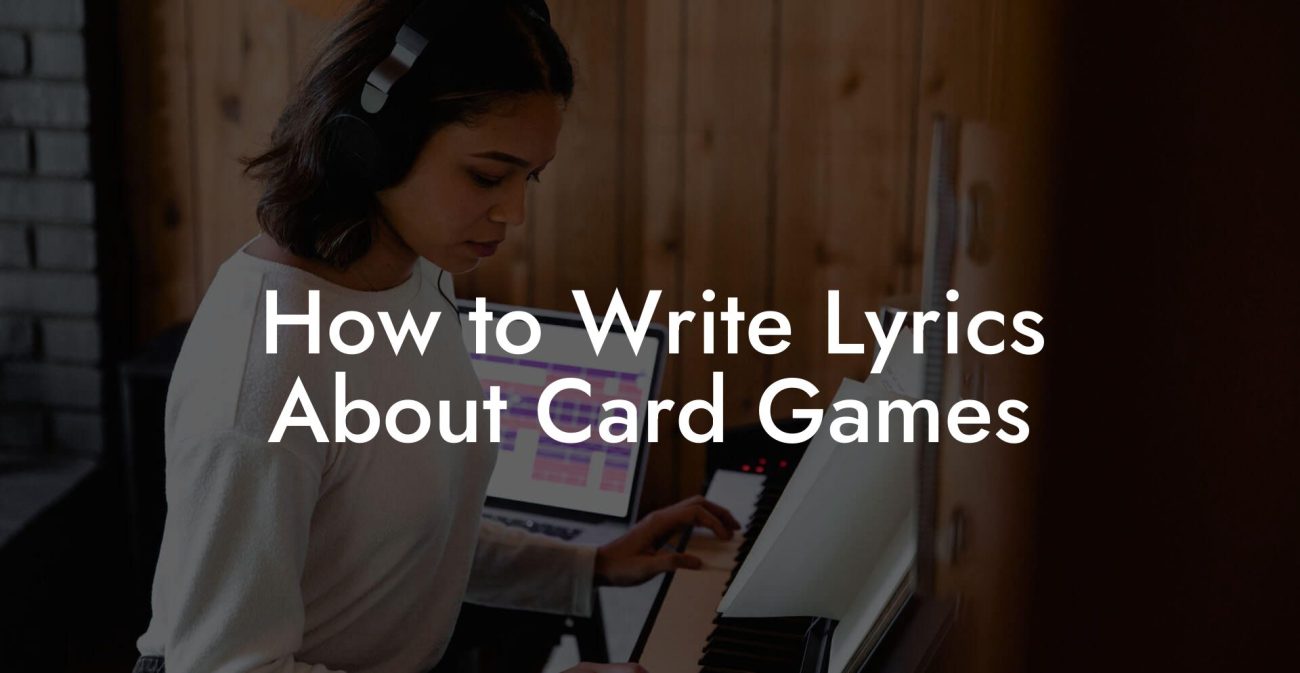 How to Write Lyrics About Card Games