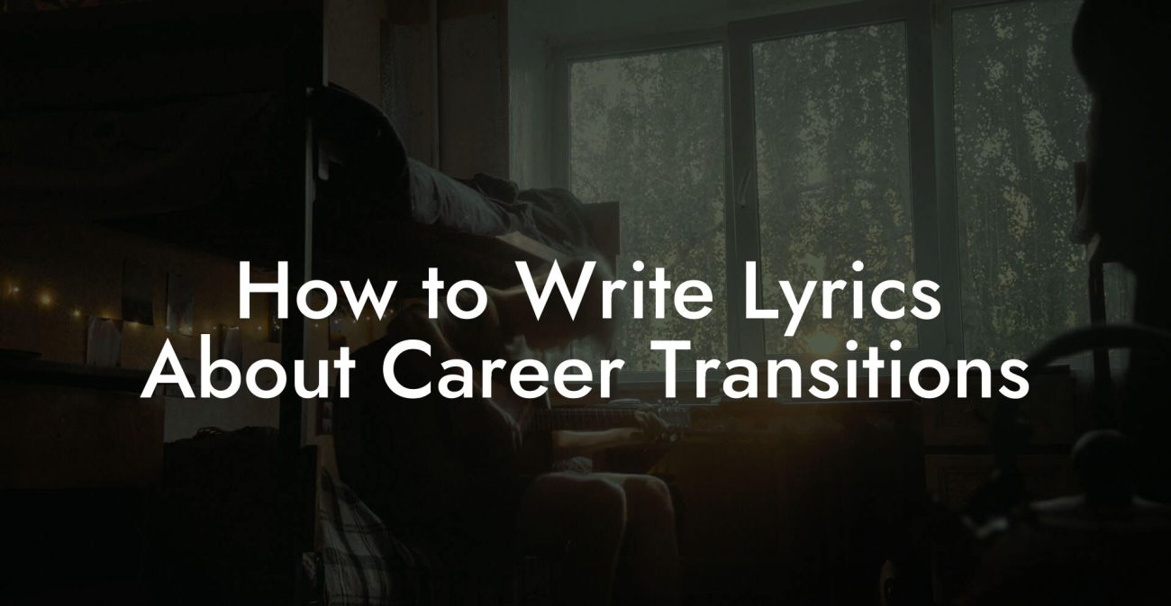 How to Write Lyrics About Career Transitions