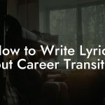 How to Write Lyrics About Career Transitions