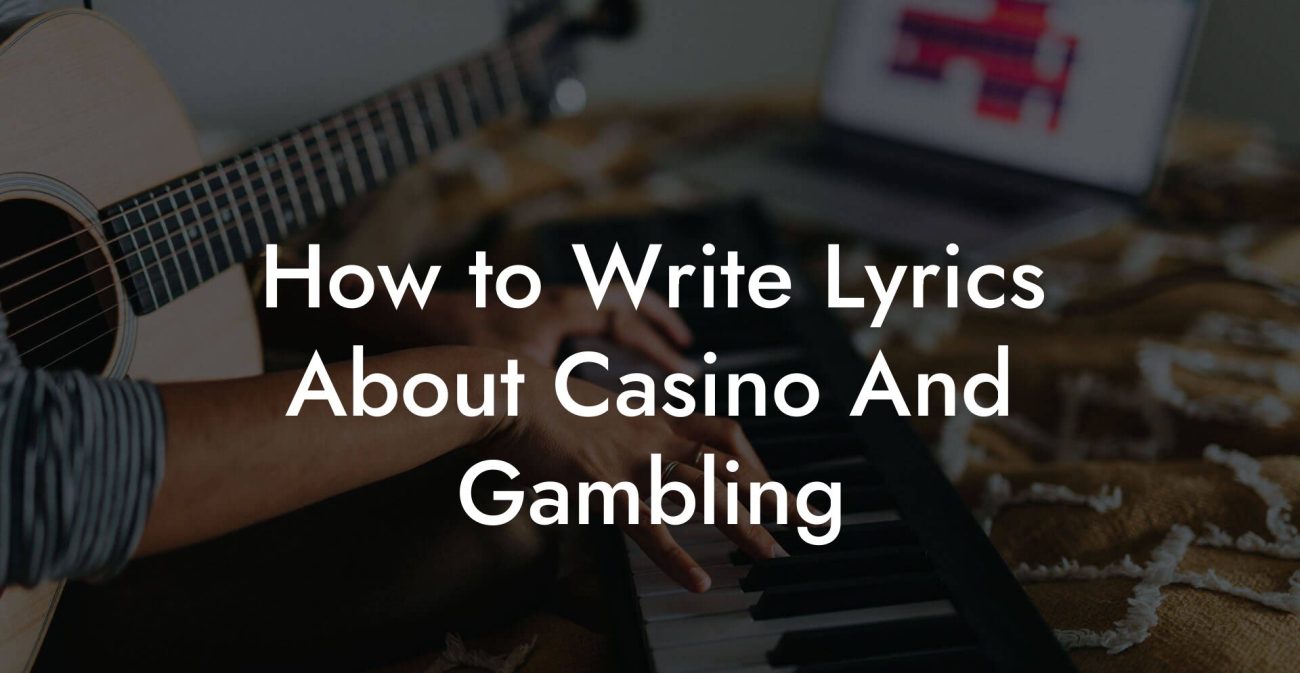 How to Write Lyrics About Casino And Gambling