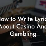 How to Write Lyrics About Casino And Gambling