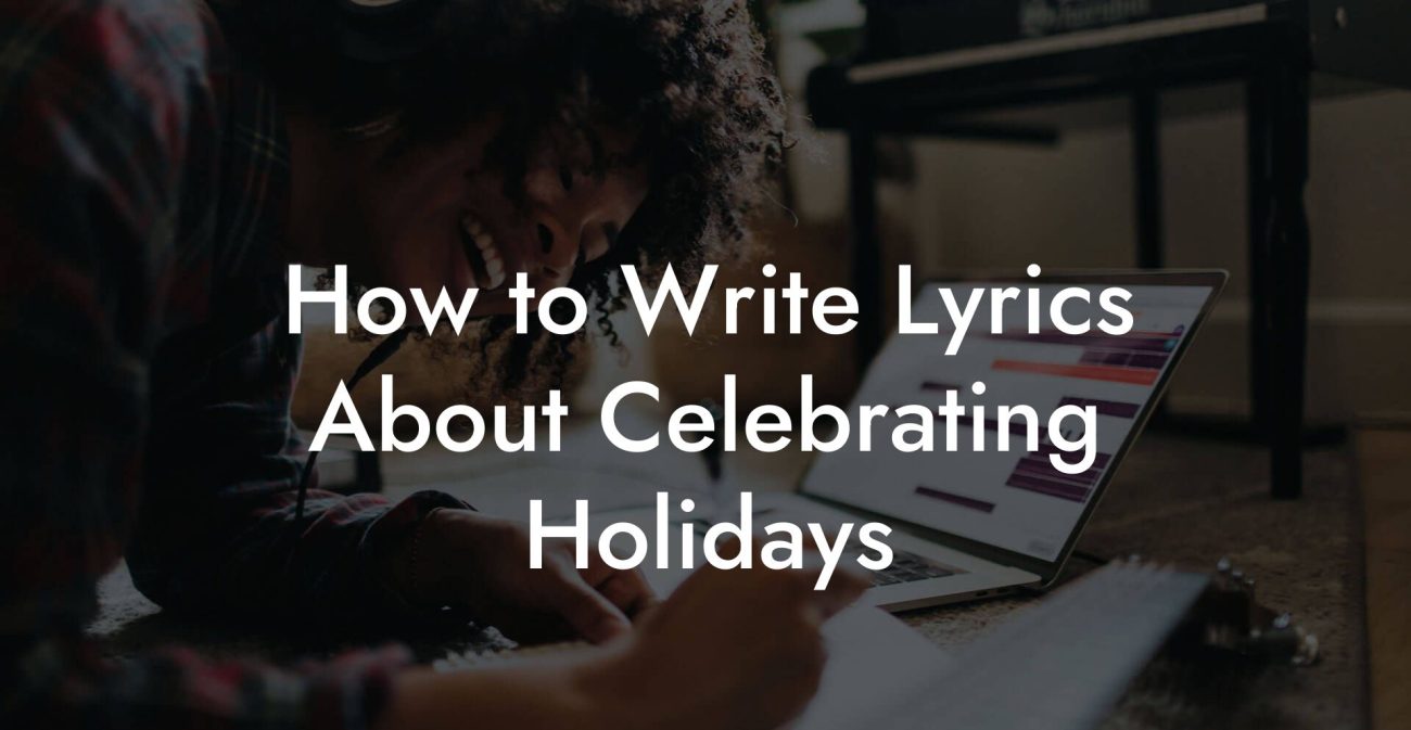 How to Write Lyrics About Celebrating Holidays