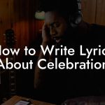 How to Write Lyrics About Celebration