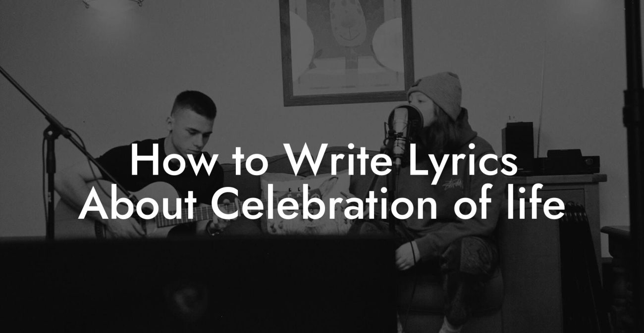 How to Write Lyrics About Celebration Of Life